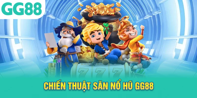 Chiến thuật săn nổ hũ GG88 giúp tăng tỷ lệ thắng