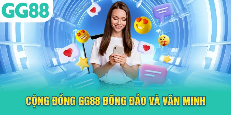 Cộng đồng GG88 đông đảo và văn minh